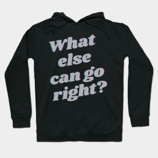 What else can go right Hoodie